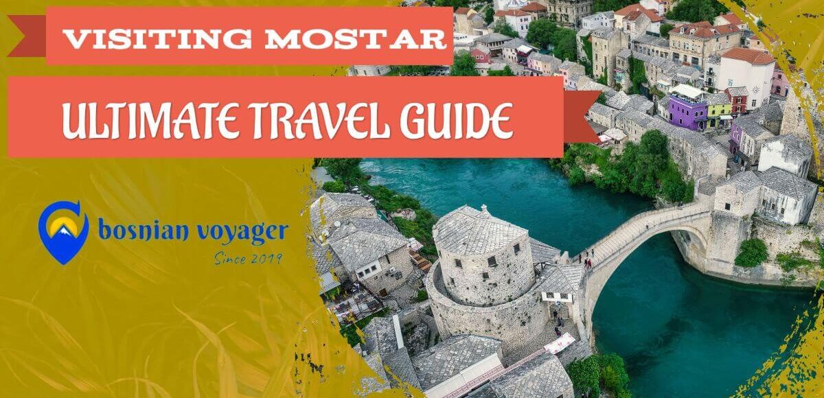 Visiting Mostar - Ultimate Travel Guide