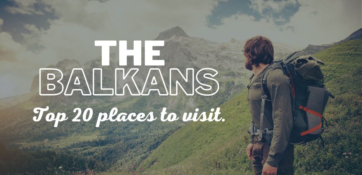The Balkans - Top 20 places to visit