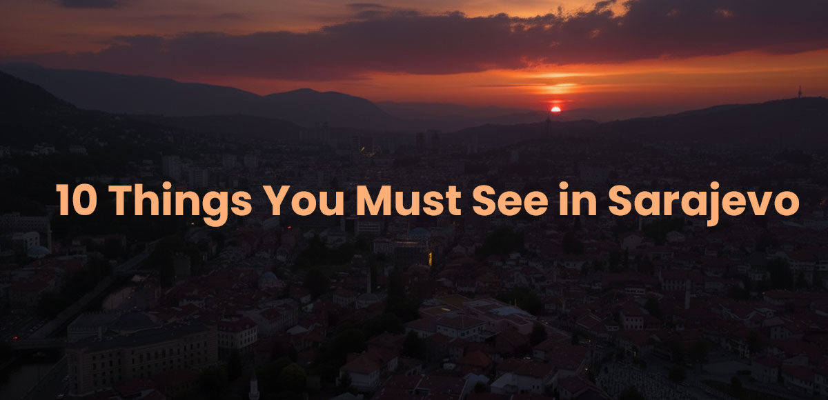 10 Things You Must See in Sarajevo