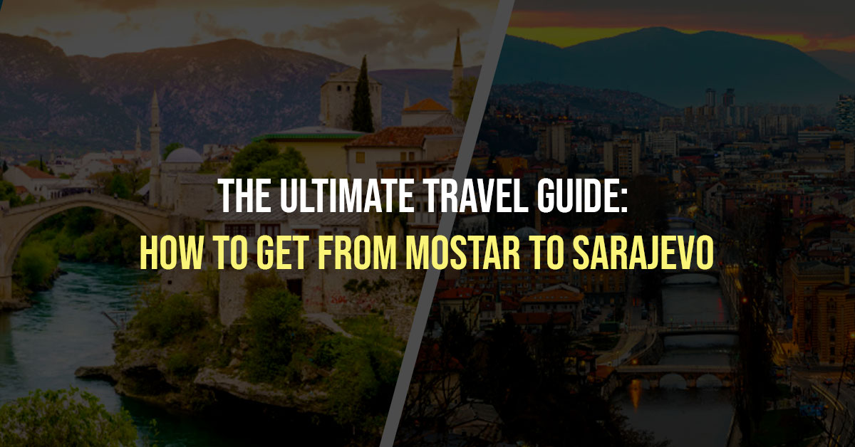 How to Get From MOSTAR to SARAJEVO