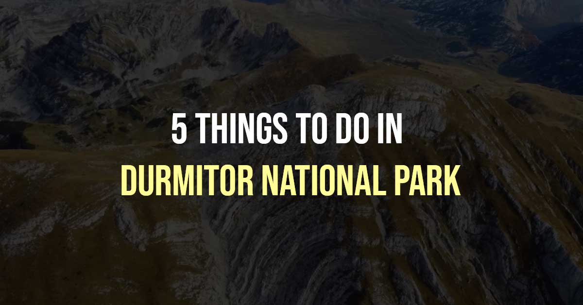 5 things to do in Durmitor National Park