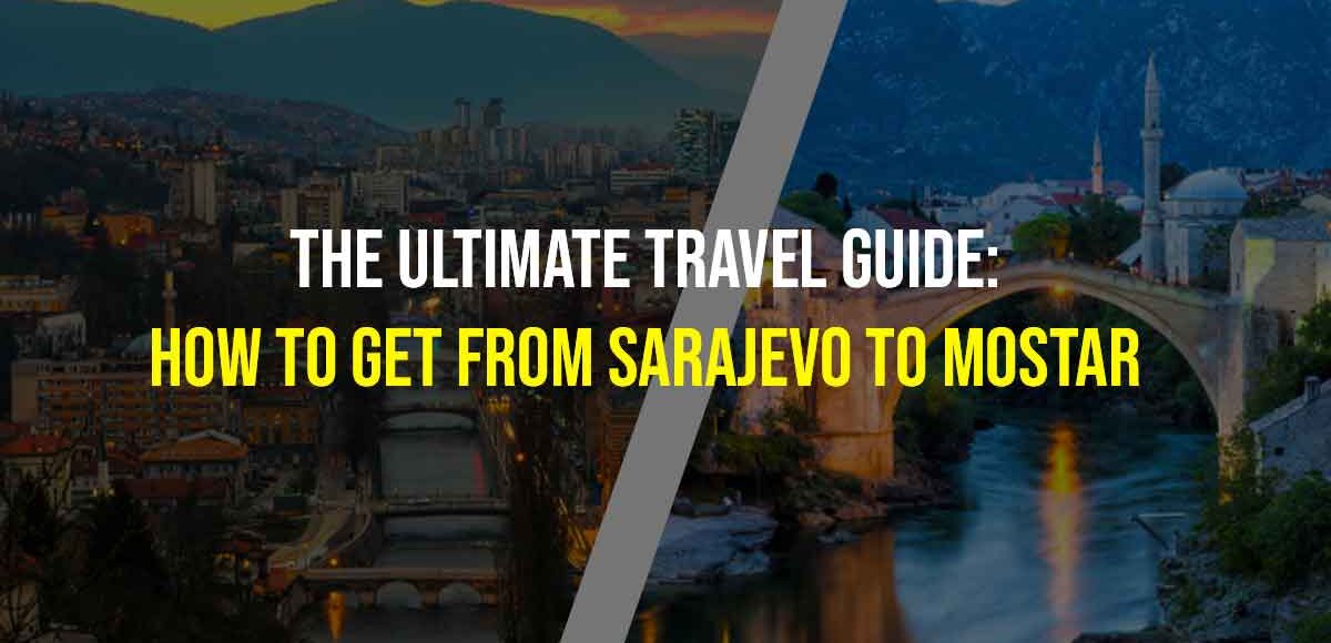 How to Get From SARAJEVO to Mostar