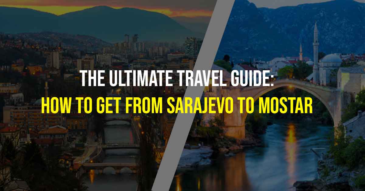 How to Get From SARAJEVO to Mostar