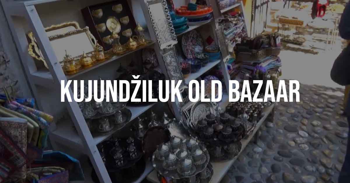 Kujundžiluk Old Bazaar